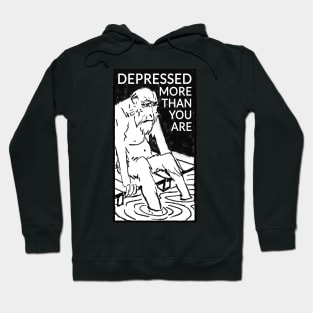 Depressed more than you are Hoodie